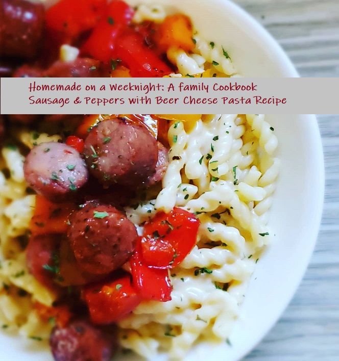 Sausage & Peppers with Beer Cheese Pasta Homemade on a Weeknight